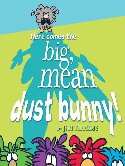 Title details for Here Comes the Big, Mean Dust Bunny! by Jan Thomas - Wait list